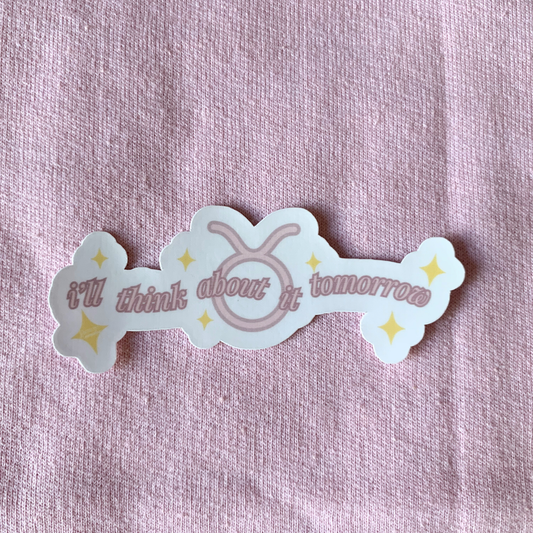 I'll Think About It Tomorrow | Taurus Zodiac Sticker