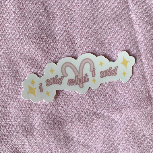 I Said What I Said | Aries Zodiac Sticker