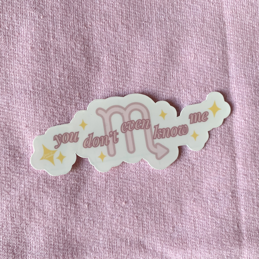 You Don't Even Know Me | Scorpio Zodiac Sticker